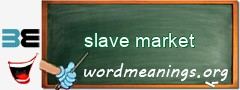 WordMeaning blackboard for slave market